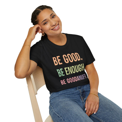 Be Good. Be Enough. Be GoodaNuff Unisex Softstyle T-Shirt