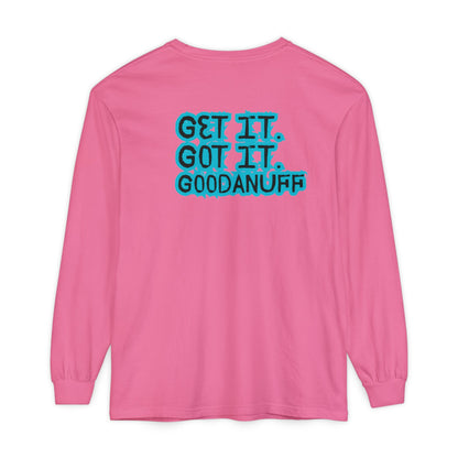 Get it. Got it. GoodaNuff Unisex Long Sleeve Tee