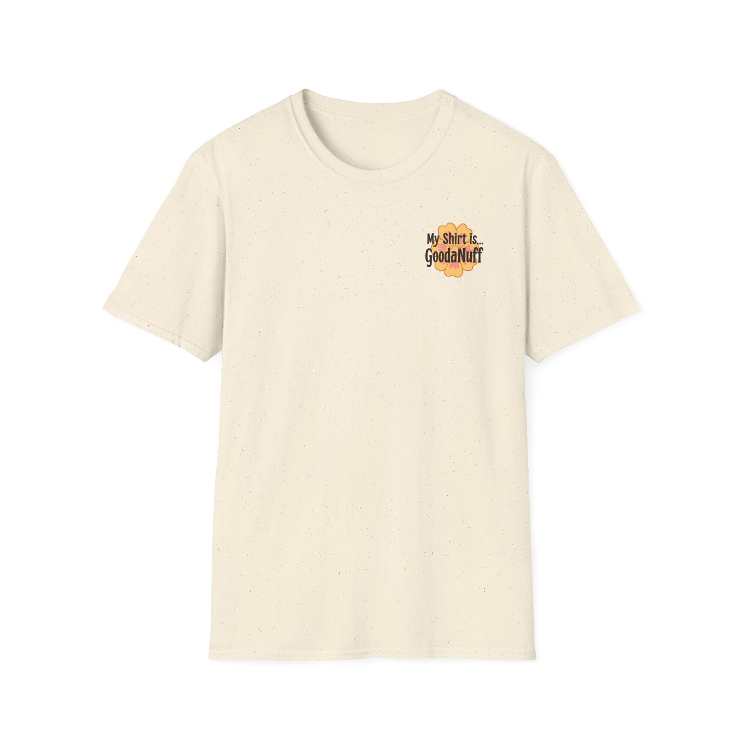 My Shirt is...GoodaNuff Unisex Softstlyle T-Shirt