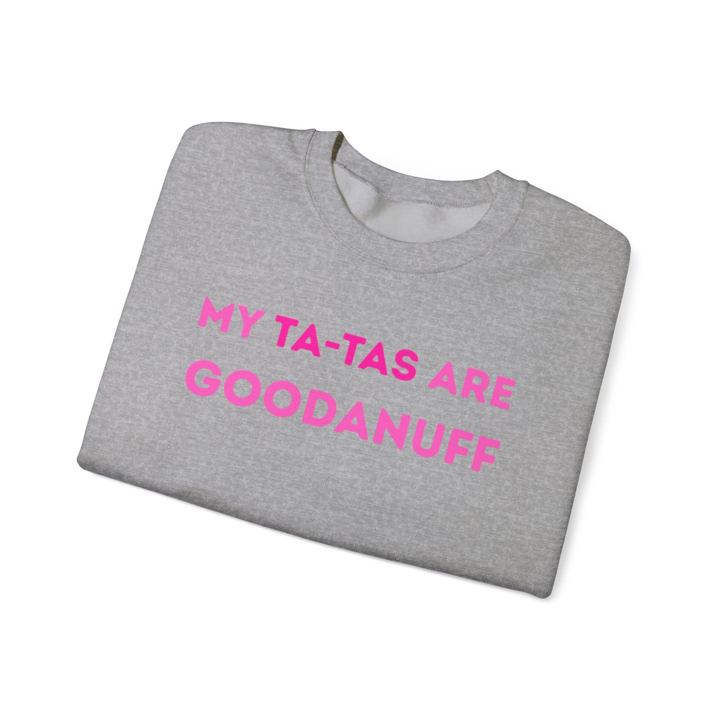 My Ta-Tas are GoodaNuff Unisex Crewneck