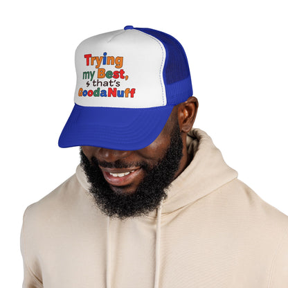 Trying my Best & Thats GoodaNuff Trucker Hat