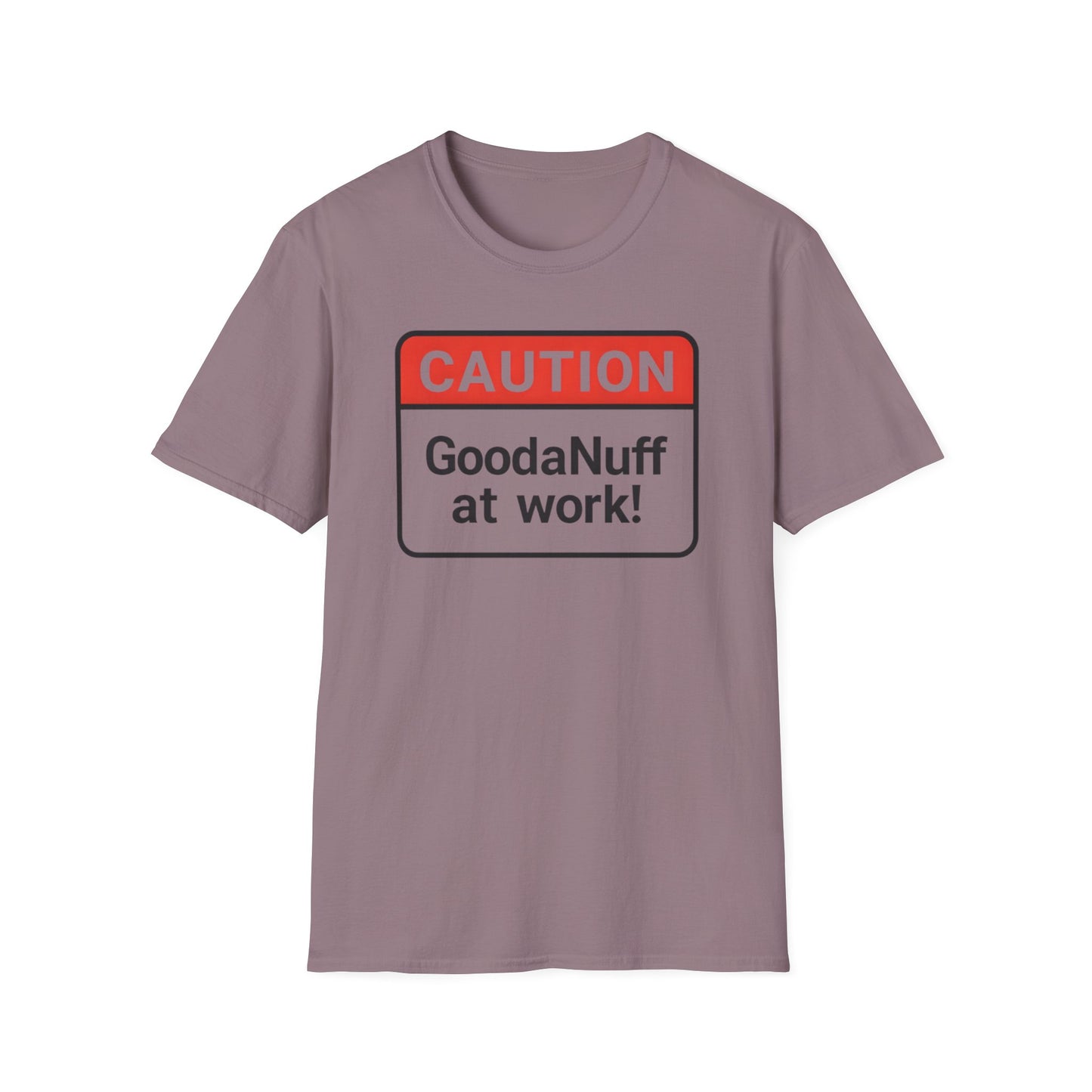 Caution GoodaNuff at Work Unisex Softstyle T-Shirt