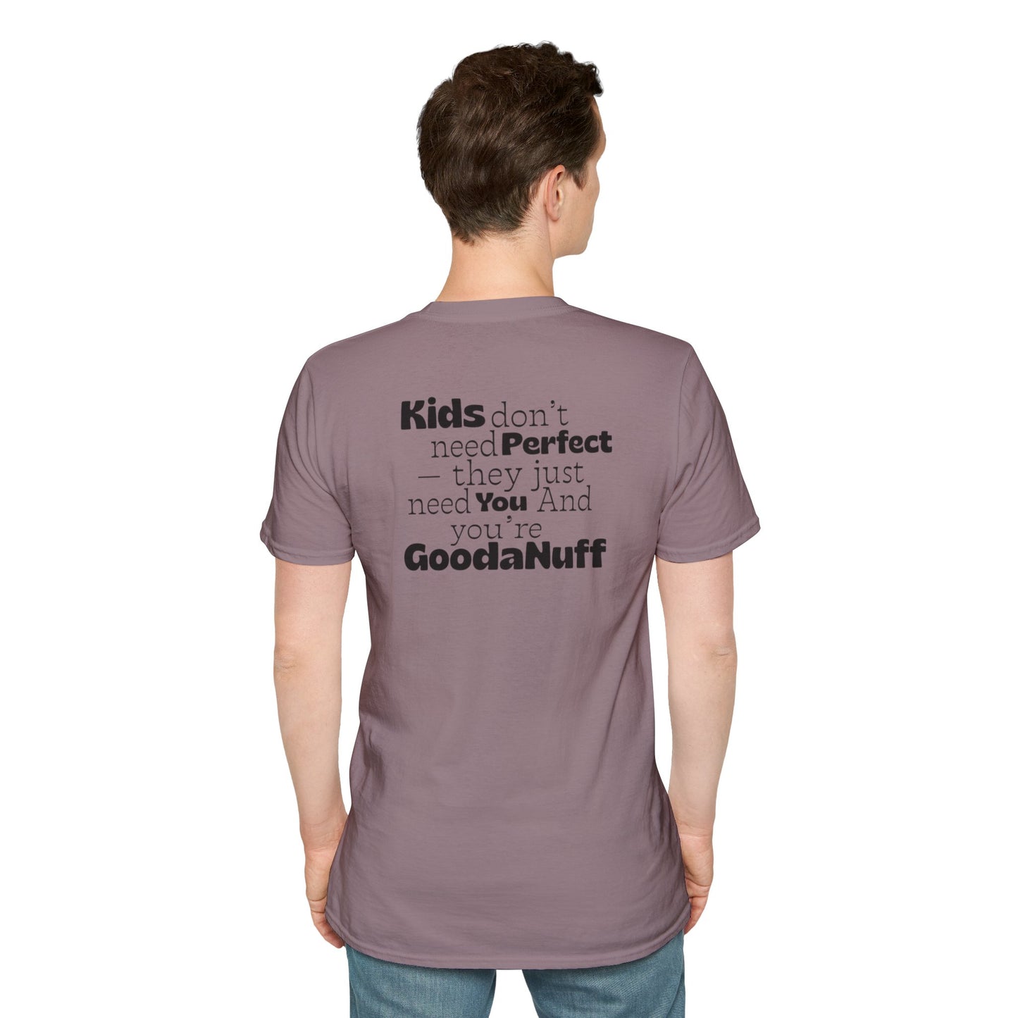 Kids don't need Perfect- they just need you and you're GoodaNuff Unisex Softstyle T-Shirt