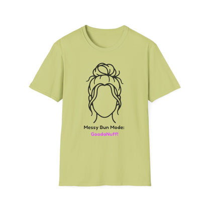 Messy Bun Mode: GoodaNuff Unisex Soft Style T-Shirt