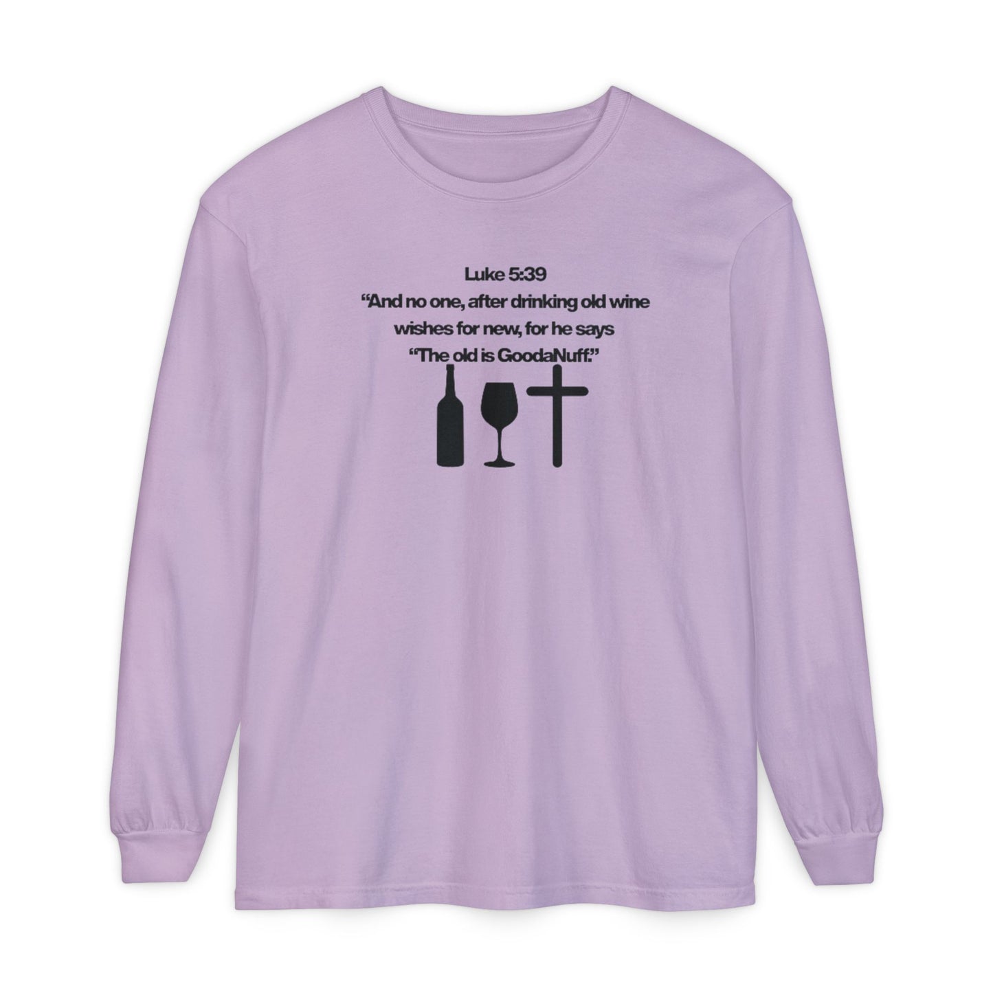 Luke 5:39 "The old is GoodaNuff" Unisex Long Sleeve Tee