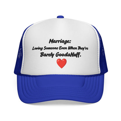 Marriage: Loving Someone Even When They're Barely GoodaNuff Trucker Hat