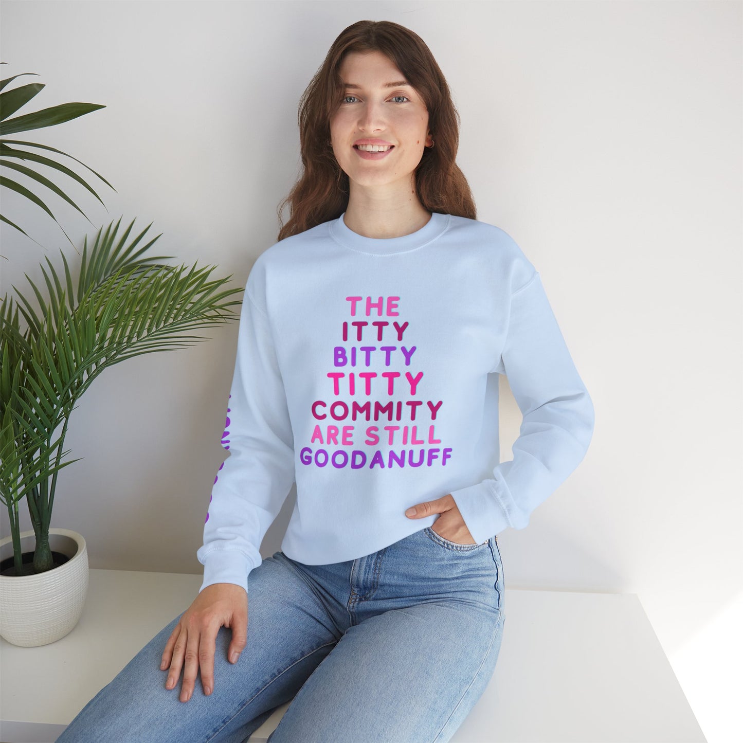 The Itty Bitty Titty Commity are still GoodaNuff Unisex Crewneck