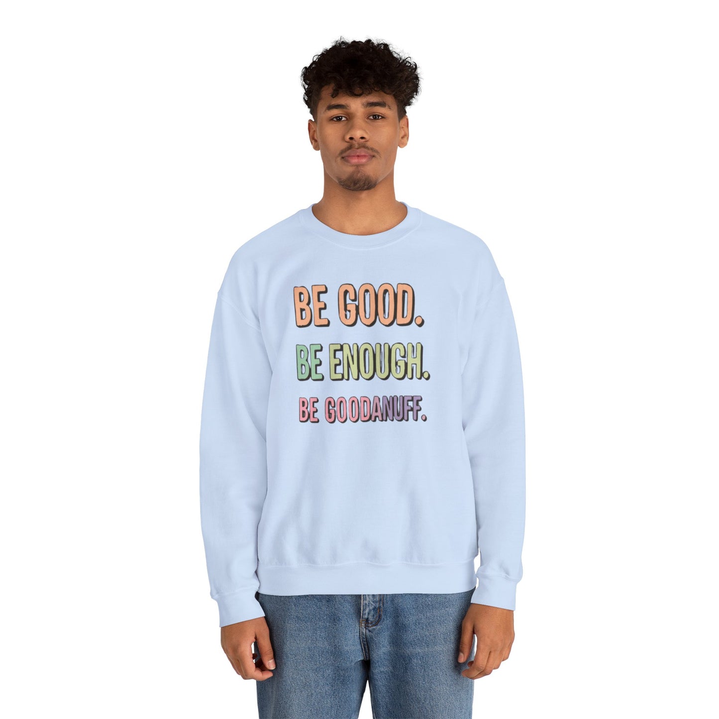 Be Good. Be Enough. Be GoodaNuff Unisex Crewneck