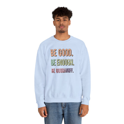 Be Good. Be Enough. Be GoodaNuff Unisex Crewneck
