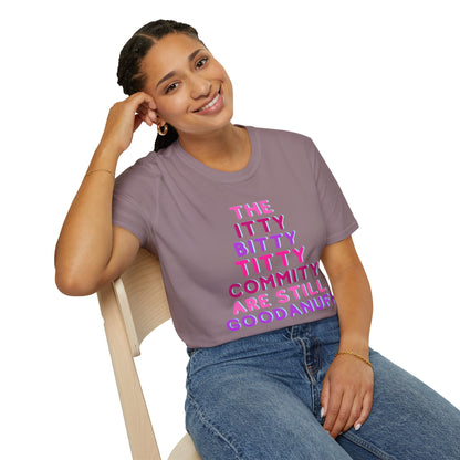 The Itty Bitty Titty Commity are still GoodaNuff Unisex Softstyle T-Shirt