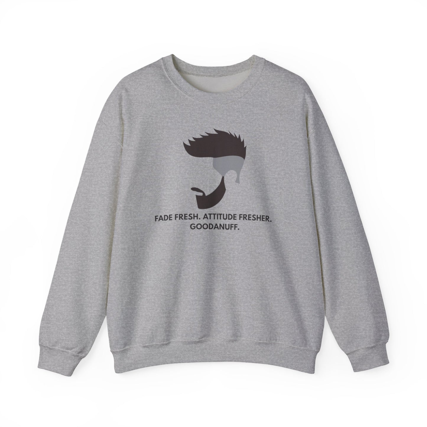Fade Fresh. Attitude Fresher. GoodaNuff Unisex Crewneck