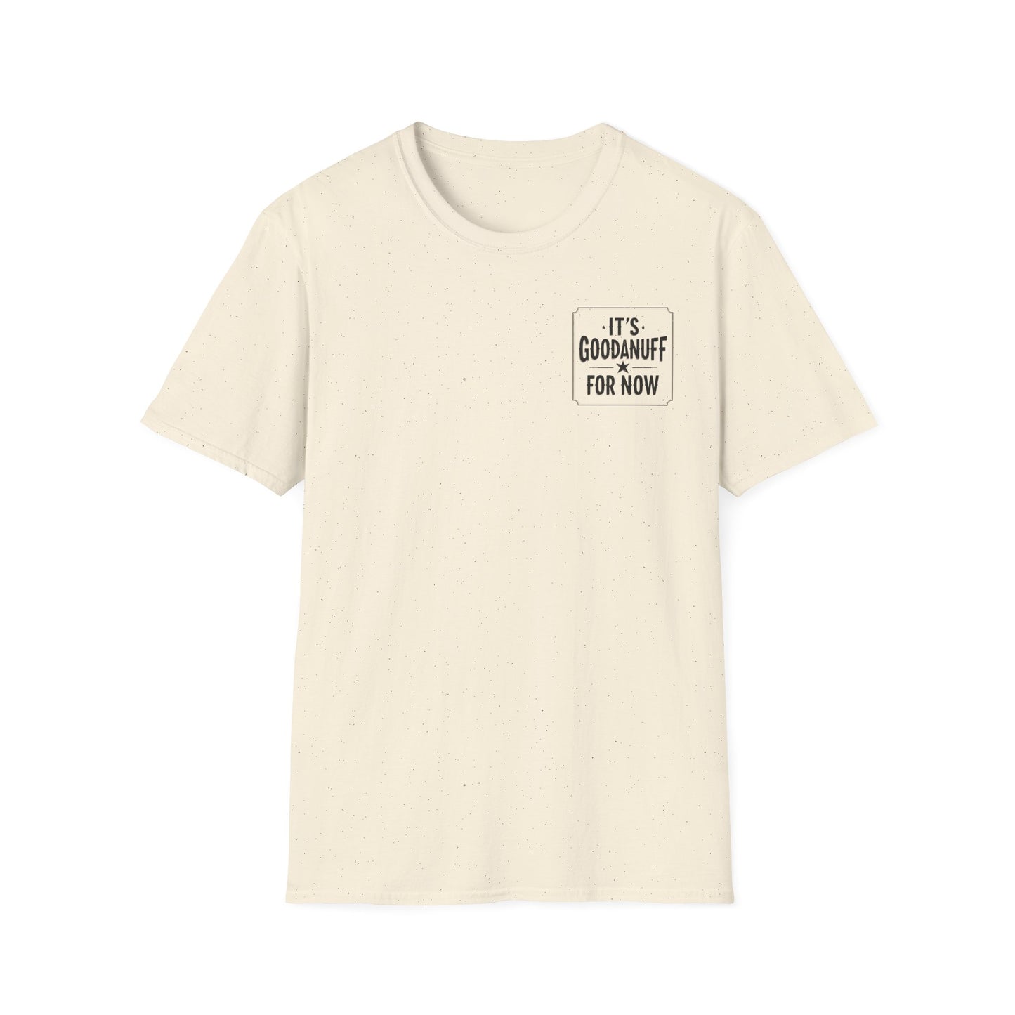It's GoodaNuff for Now Unisex Softstyle T-Shirt