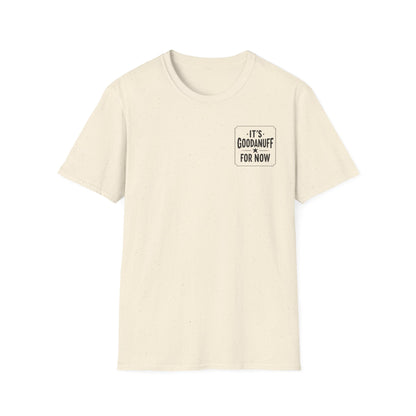 It's GoodaNuff for Now Unisex Softstyle T-Shirt