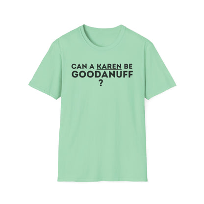 Can a Karen be GoodaNuff? Nope. Unisex Softstyle T-Shirt