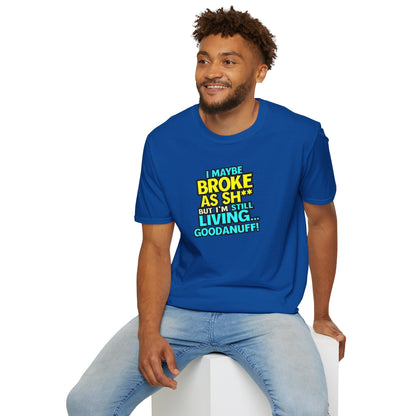 I maybe Broke as Sh** but I'm Still Living...GoodaNuff Unisex Softstyle T-Shirt