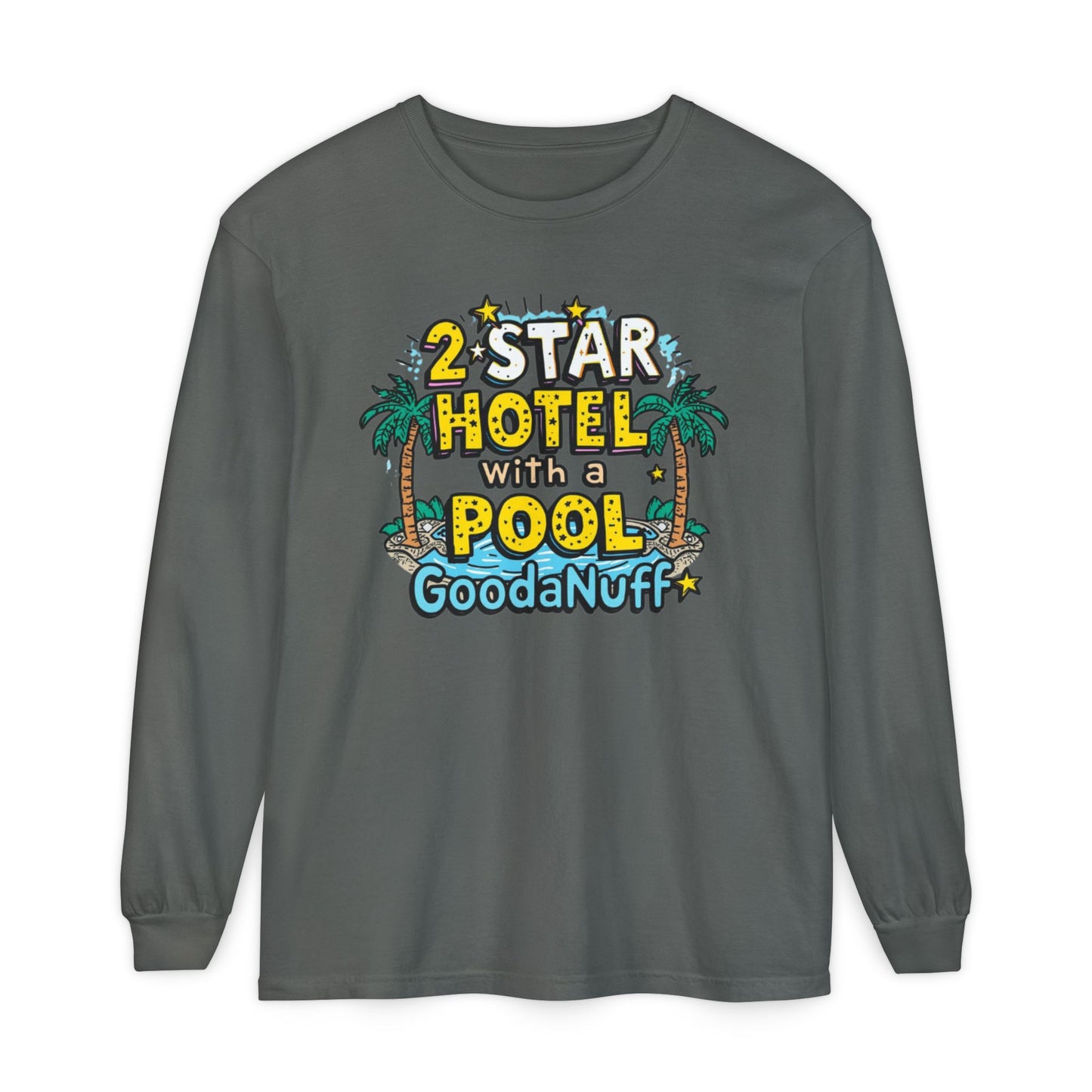 2 Star Hotel with a Pool. GoodaNuff Unisex Long Sleeve Tee