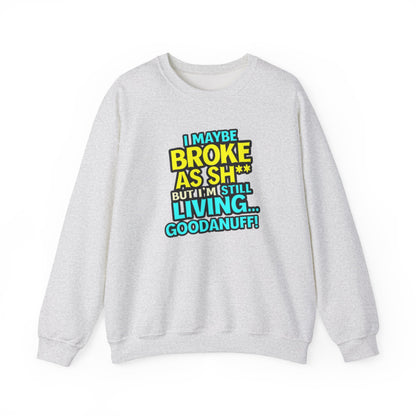 I maybe Broke as Sh** But I'm still Living GoodaNuff Unisex Crewneck