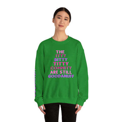 The Itty Bitty Titty Commity are still GoodaNuff Unisex Crewneck