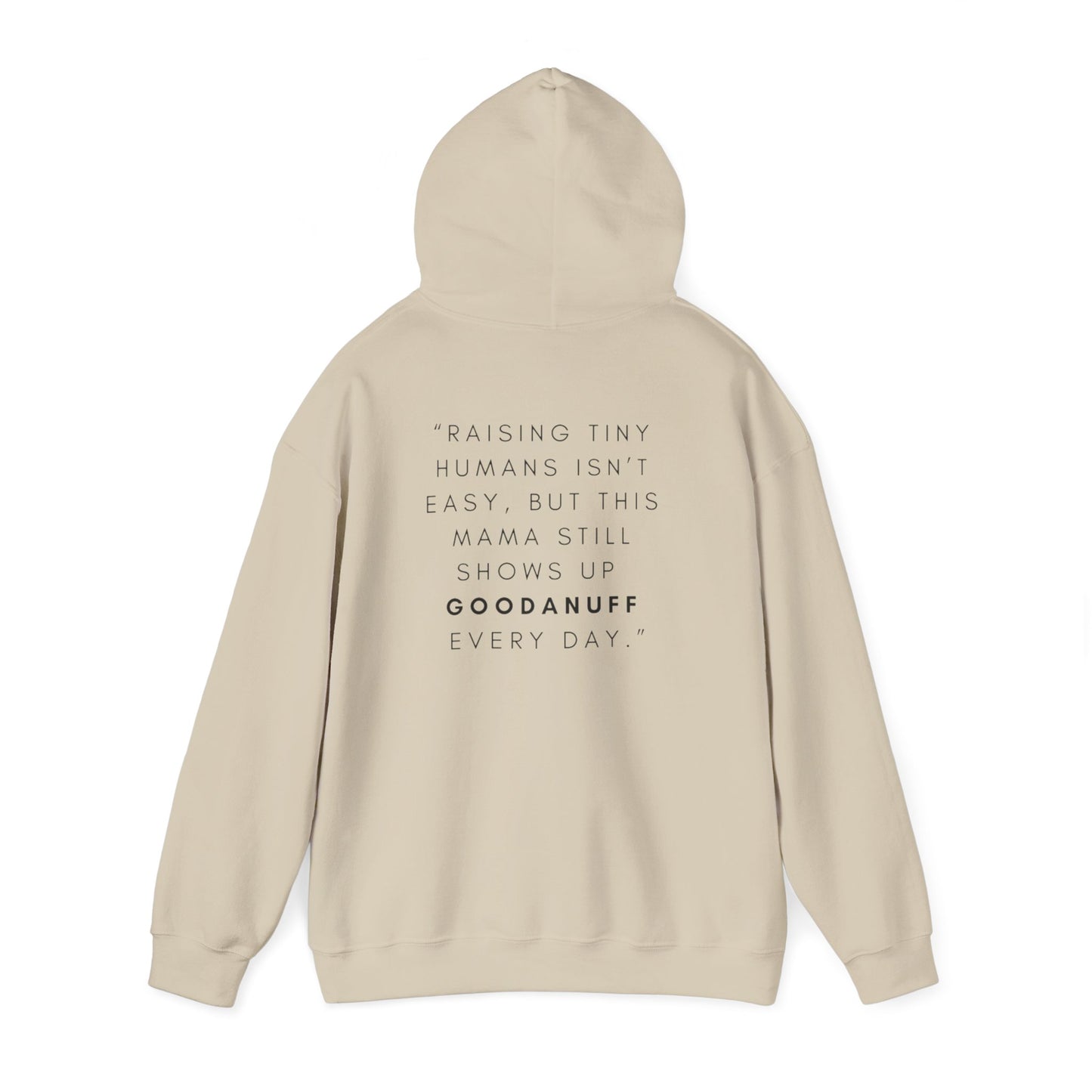Raising tiny humans isn’t easy, but this mama still shows up GoodaNuff every day Unisex Hoodie