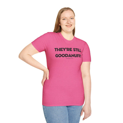 They're Still GoodaNuff Unisex Softstyle T-Shirt