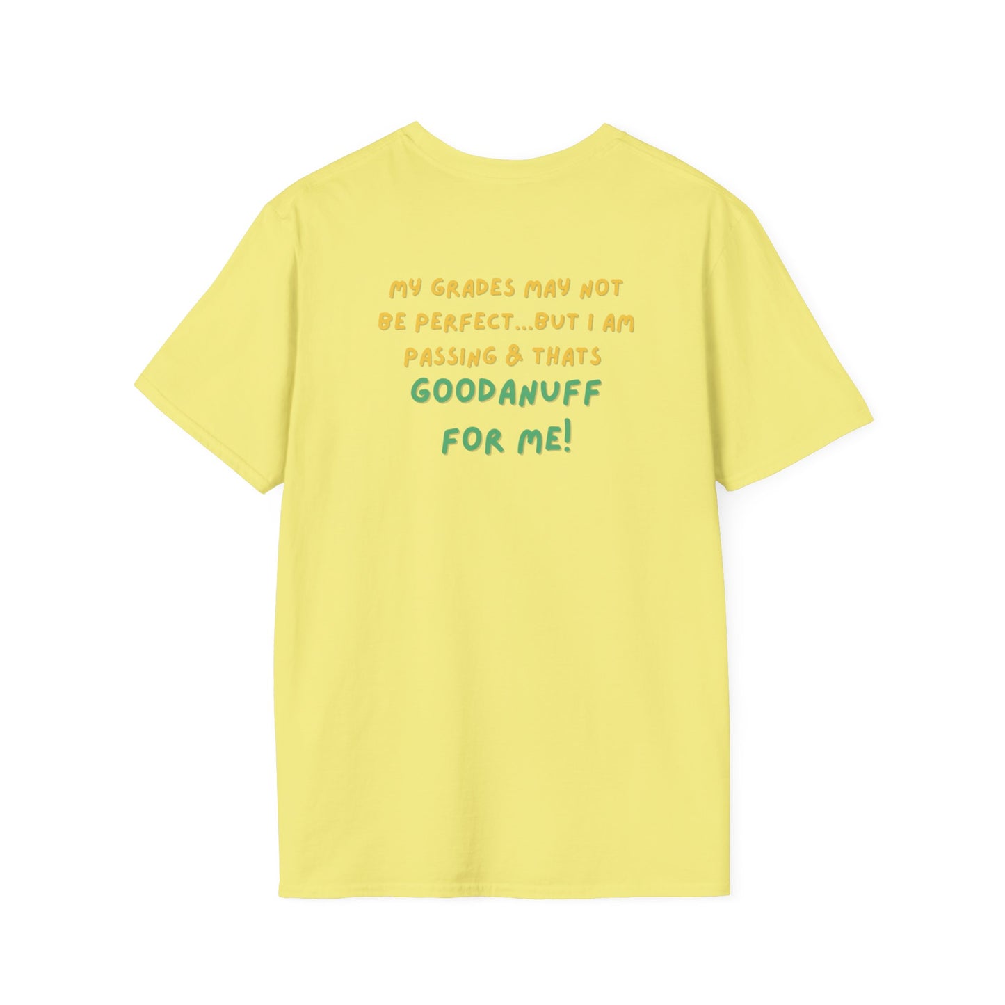 My Grades may not be Perfect...but I AM passing & that's GoodaNuff Unisex Softstyle T-Shirt