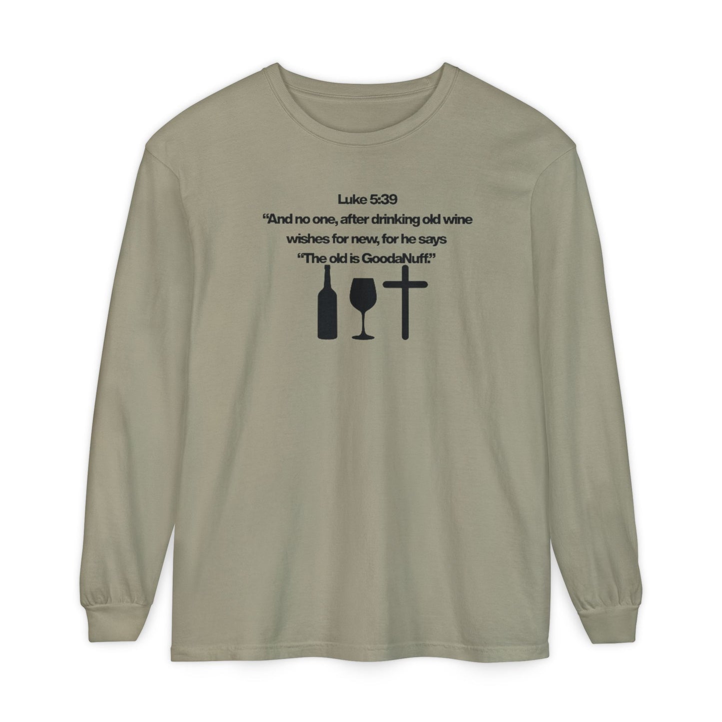 Luke 5:39 "The old is GoodaNuff" Unisex Long Sleeve Tee