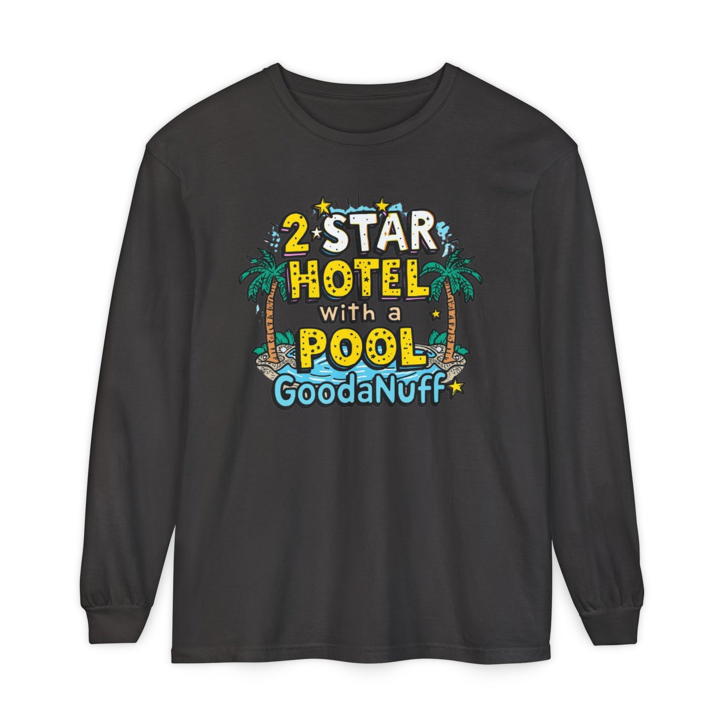 2 Star Hotel with a Pool. GoodaNuff Unisex Long Sleeve Tee