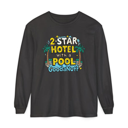 2 Star Hotel with a Pool. GoodaNuff Unisex Long Sleeve Tee