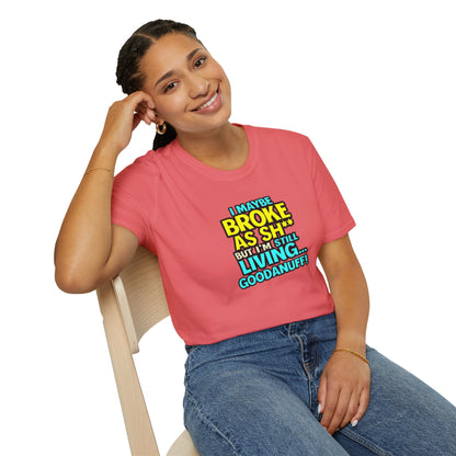 I maybe Broke as Sh** but I'm Still Living...GoodaNuff Unisex Softstyle T-Shirt