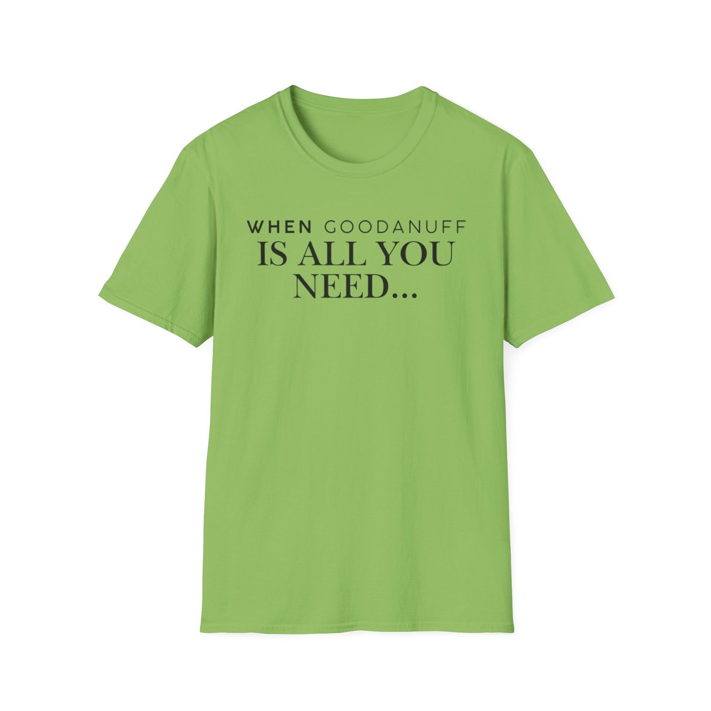 When GoodaNuff is all you need...Unisex Softstyle T-Shirt