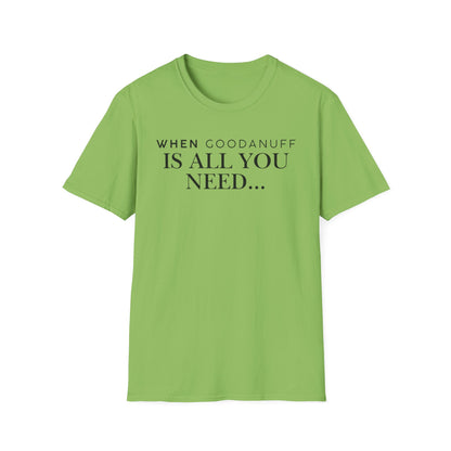 When GoodaNuff is all you need...Unisex Softstyle T-Shirt