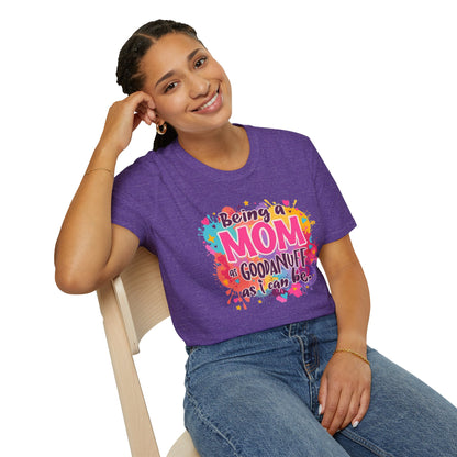 Being a Mom as GoodaNuff as I can be Unisex Softstyle T-Shirt