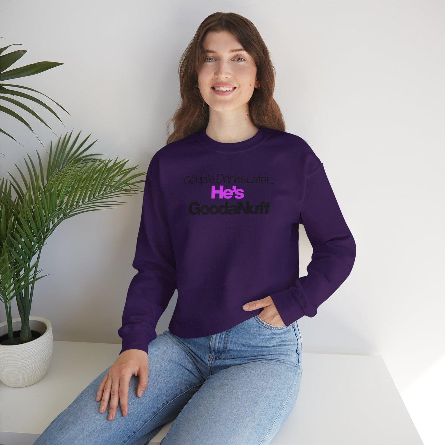 Couple Drinks Later...He's GoodaNuff Unisex Crewneck