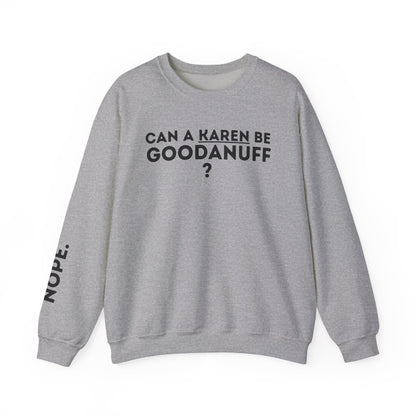Can a Karen be GoodaNuff? Nope. Unisex Crewneck