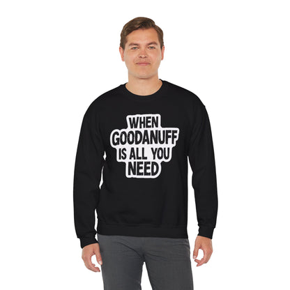 When GoodaNuff is all you Need Unisex Crewneck