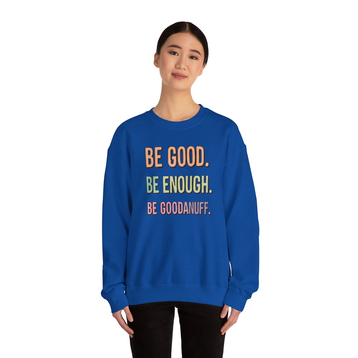 Be Good. Be Enough. Be GoodaNuff Unisex Crewneck