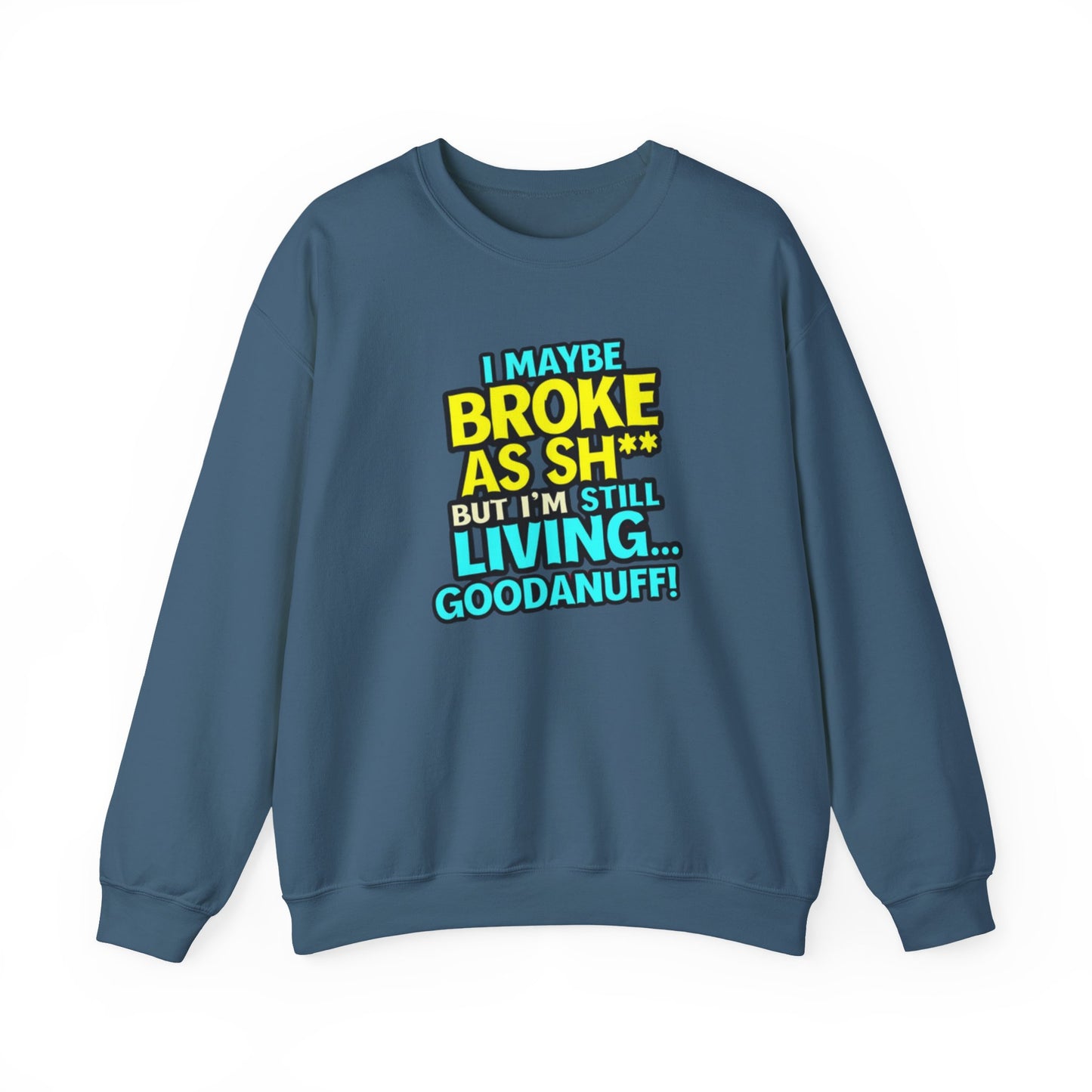 I maybe Broke as Sh** But I'm still Living GoodaNuff Unisex Crewneck