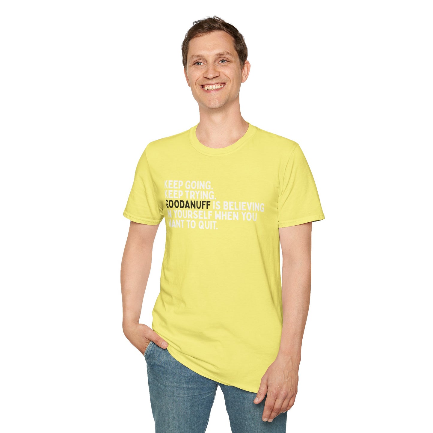 Keep Going. Keep Trying. GoodaNuff is believing in yourself when you want to quit Unisex Softstyle T-Shirt