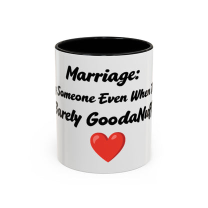 Marriage: Loving Someone Even When They're Barely GoodaNuff Coffee Mug