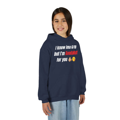 I know ima 6/10 but I’m GoodaNuff for you Unisex Youth Hoodie