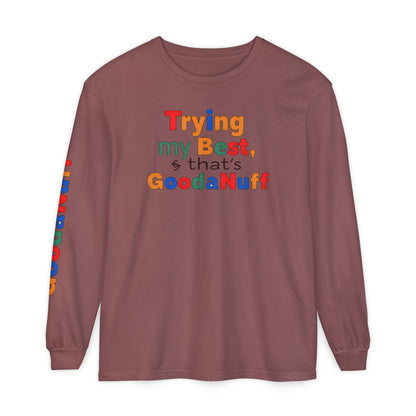 Trying my Best & Thats GoodaNuff Unisex Long Sleeve Tee