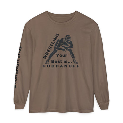 Wrestling Your Best is...GoodaNuff Unisex Long Sleeve Tee
