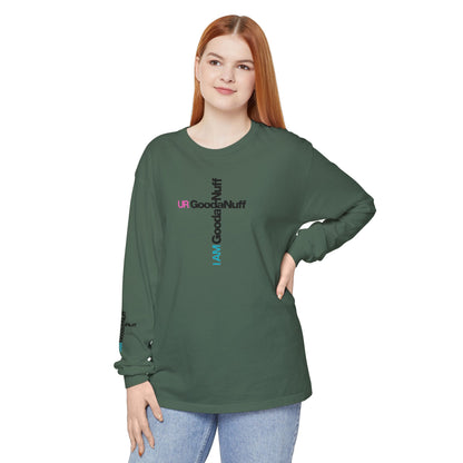 I Am GoodaNuff. UR GoodaNuff Unisex Long Sleeve Tee