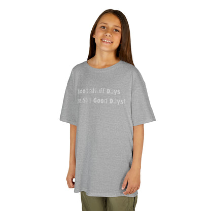 GoodaNuff Days are still Good Days! Unisex Youth T-Shirt