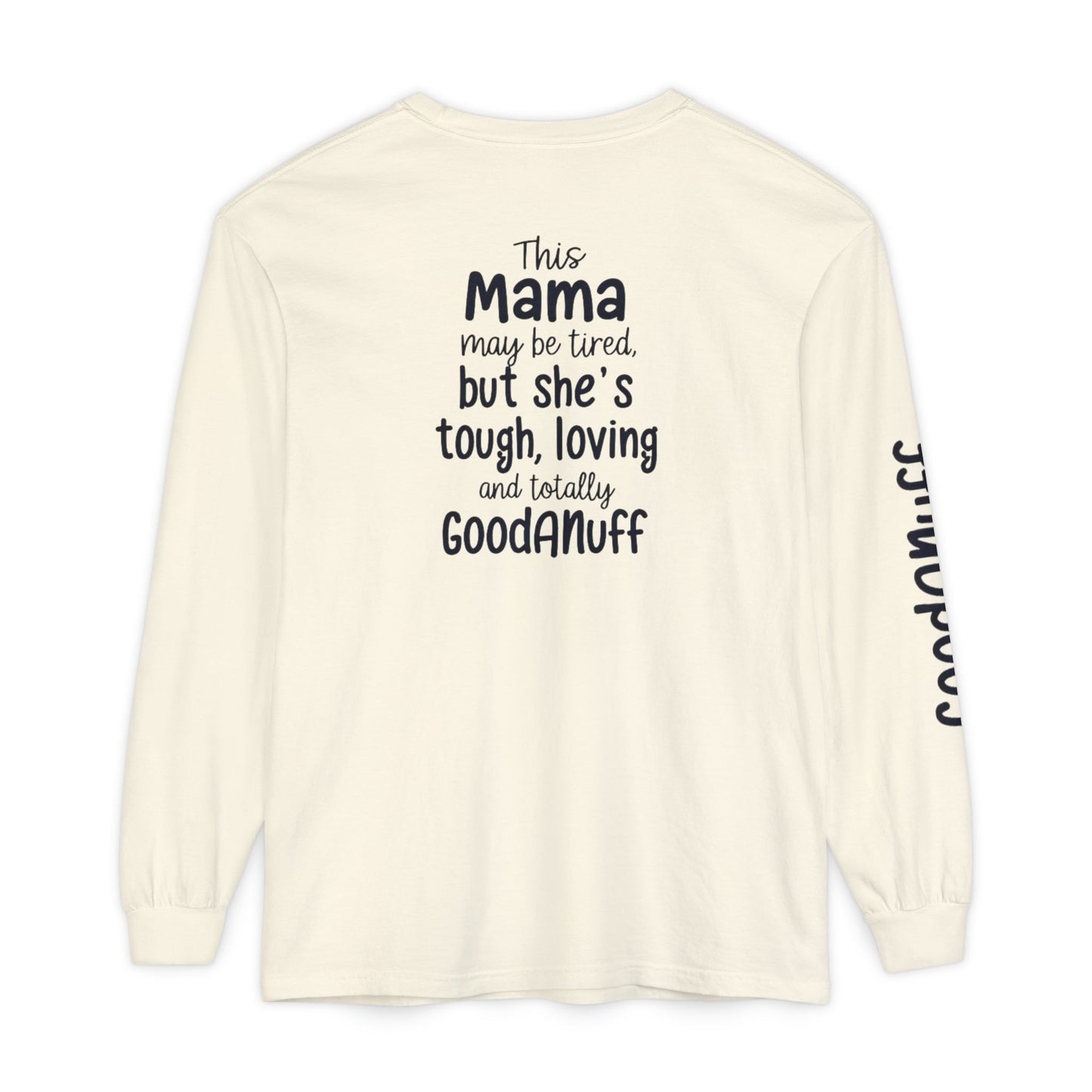 This Mama maybe Tired but she's Tough, Loving and Totally GoodaNuff Unisex Long Sleeve Tee