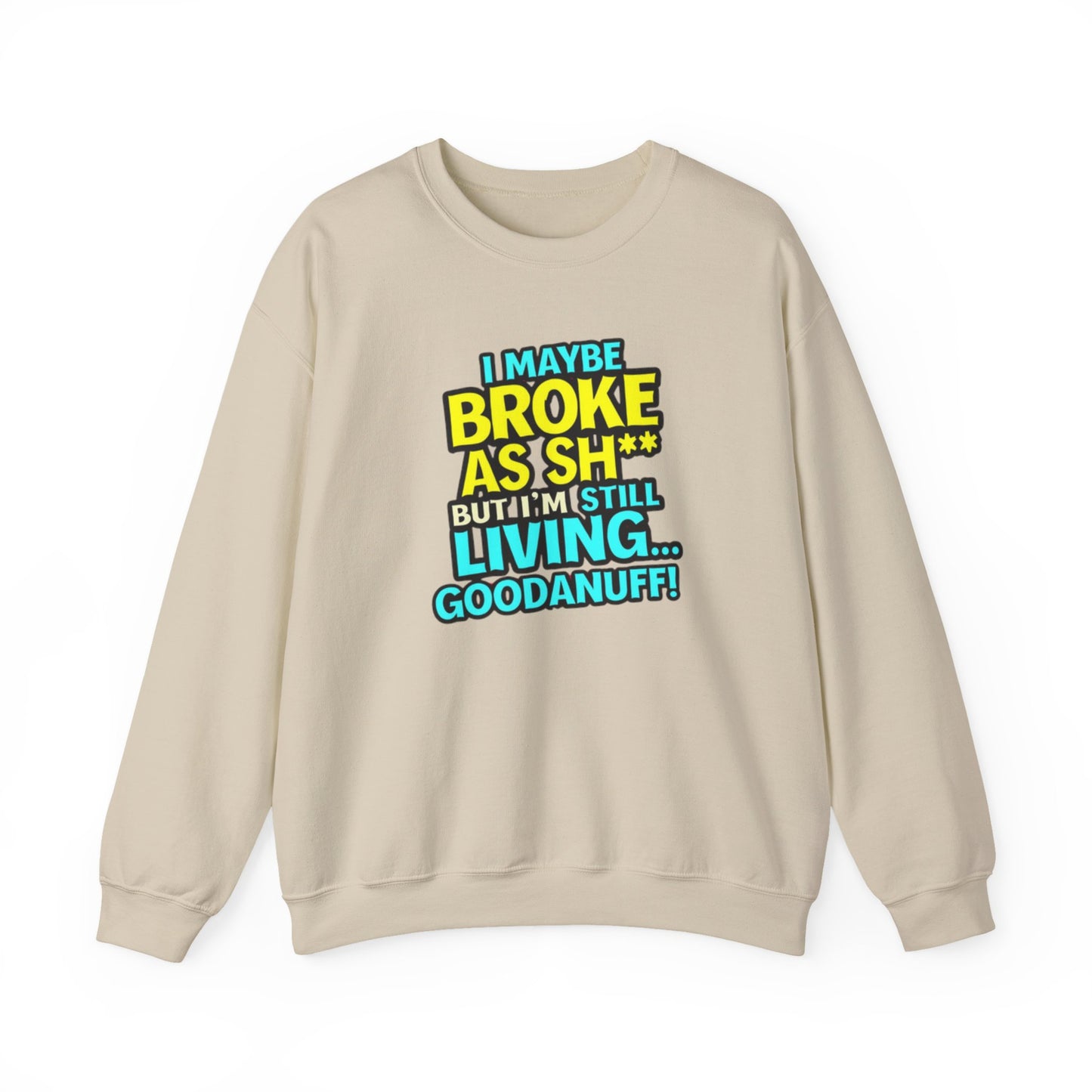 I maybe Broke as Sh** But I'm still Living GoodaNuff Unisex Crewneck