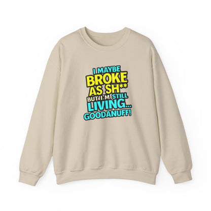 I maybe Broke as Sh** But I'm still Living GoodaNuff Unisex Crewneck