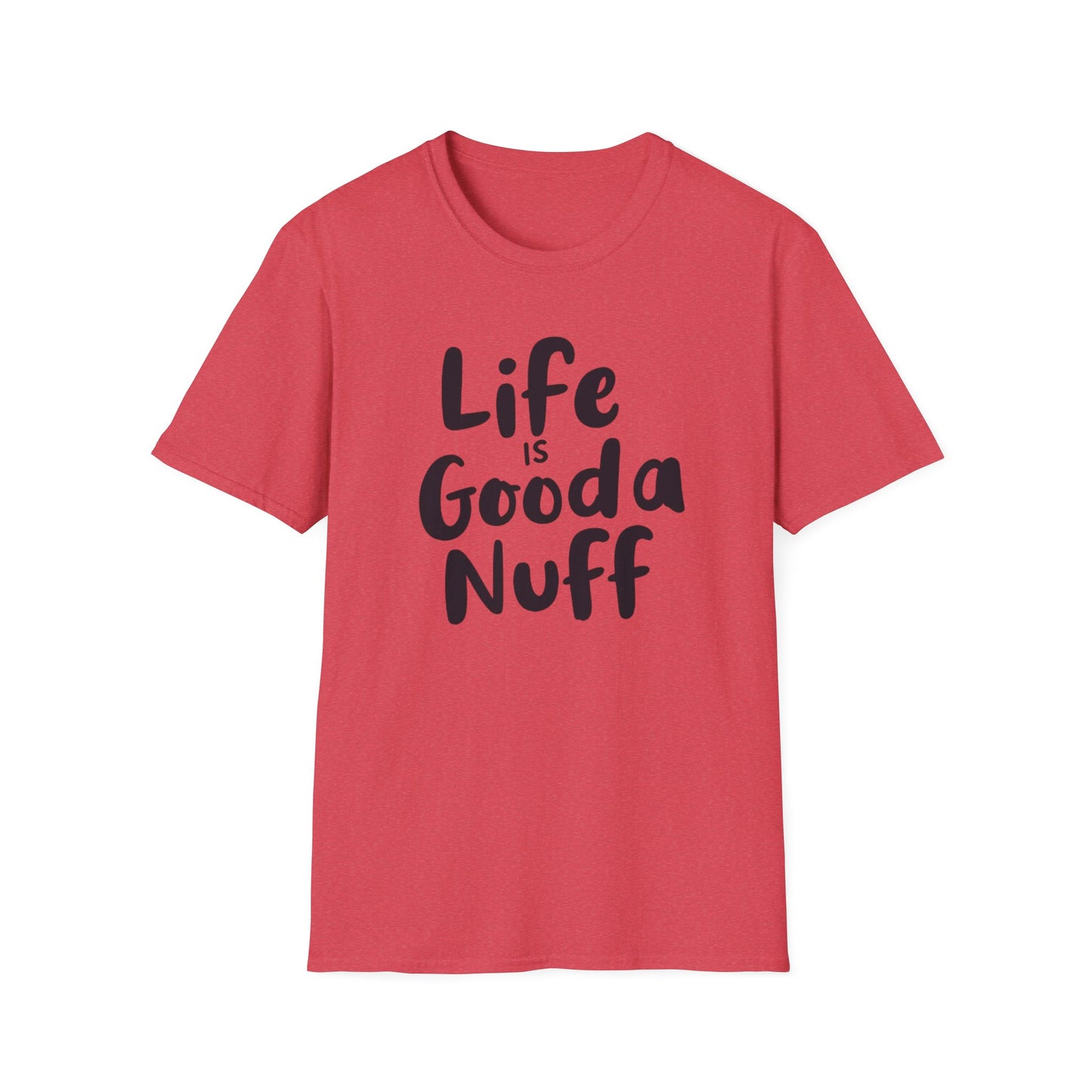 Life is GoodaNuff Unisex Softstyle T-Shirt