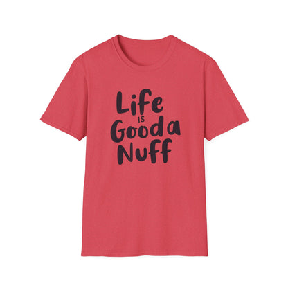 Life is GoodaNuff Unisex Softstyle T-Shirt