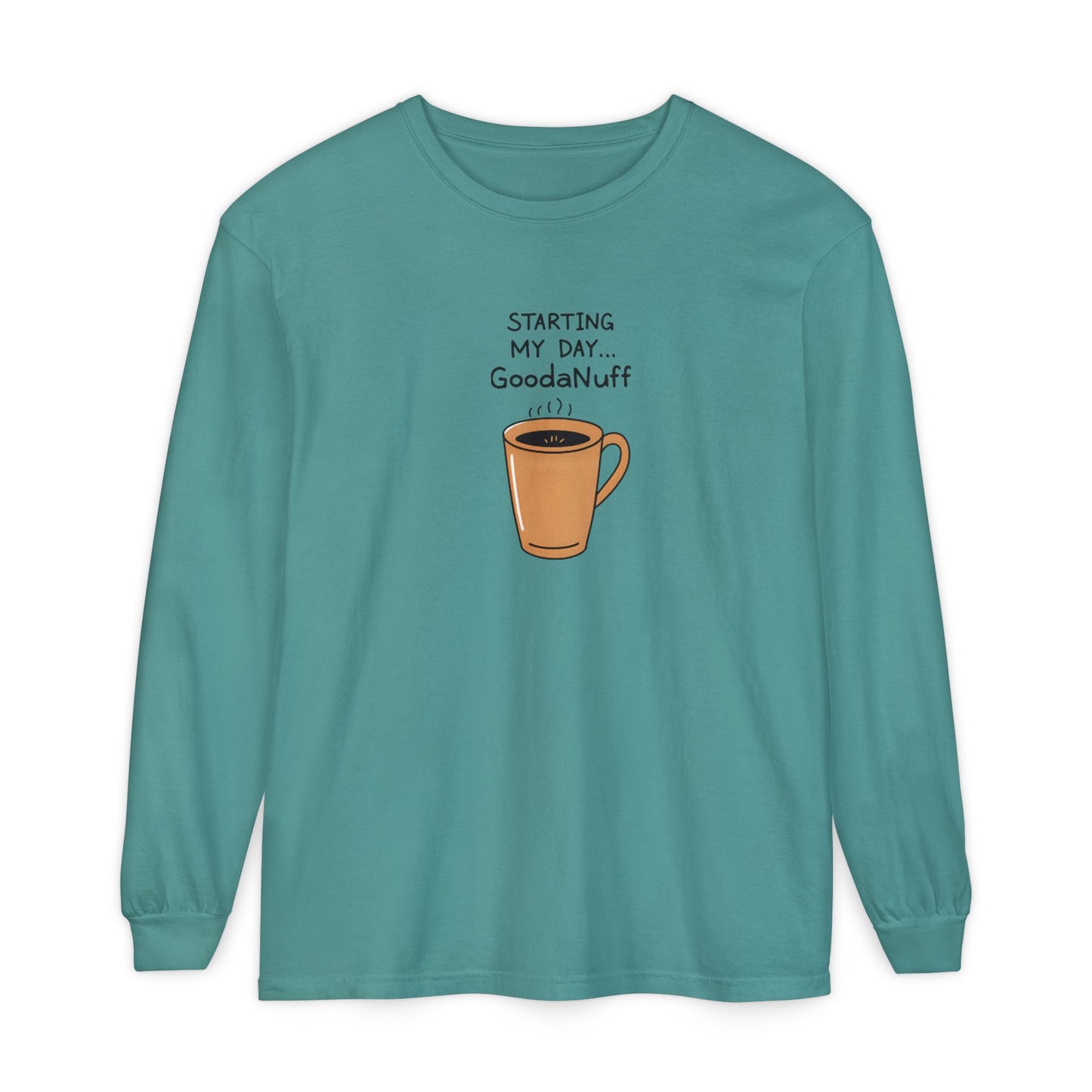 Starting my day...GoodaNuff Unisex Long Sleeve Tee